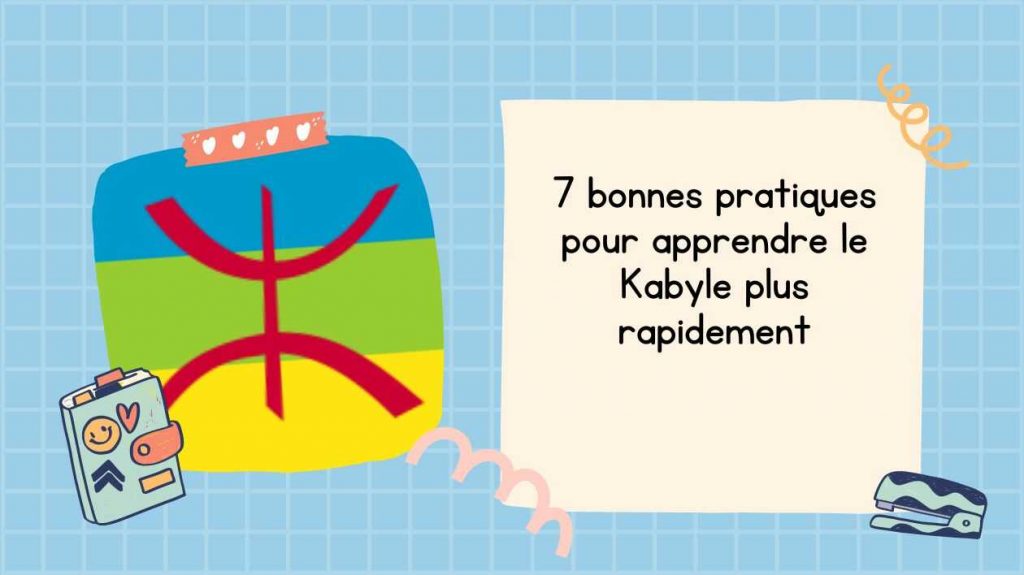 7 bonnes pratiques pour apprendre le Kabyle plus rapidement